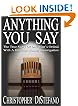 Anything You Say: The True Story Of One Man's Ordeal With A Derailed Murder Investigation