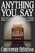 Anything You Say: The True Story Of One Man s Ordeal With A Derailed Murder Investigation