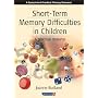 Short-Term Memory Difficulties in Children: A Practical Resource