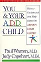 You and Your A.D.D. Child: How to Understand and Help Kids With Attention Deficit Disorder