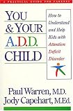 You and Your A.D.D. Child: How to Understand and Help Kids With Attention Deficit Disorder