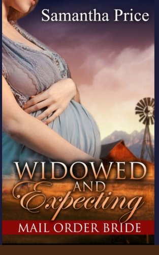 Mail Order Bride: Widowed and Expecting (Western Mail Order Brides) (Volume 4)