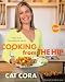 Cooking From the Hip: Fast, Easy, Phenomenal Meals