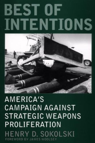 Best of Intentions: America's Campaign Against Strategic Weapons Proliferation (Praeger Security International)