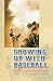 Books : Growing Up with Baseball: How We Loved and Played the Game