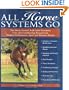 All Horse Systems Go: The Horse Owner's Full-Color Veterinary Care and Conditioning Resource for Modern Performance, Sport and Pleasure Horses