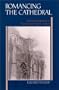 Romancing the Cathedral: Gothic Architecture in Fin-De-Siecle French Culture