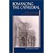 Romancing the Cathedral: Gothic Architecture in Fin-De-Siecle French Culture