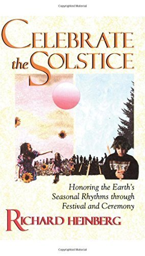 Celebrate the Solstice: Honoring the Earth's Seasonal Rhythms through Festival and Ceremony by Heinberg, Richard (1993) Paperback