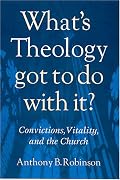 What's Theology Got to Do With It?: Convictions, Vitality, and the Church
