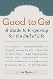 Good to Go: A Guide to Preparing for the End of Life