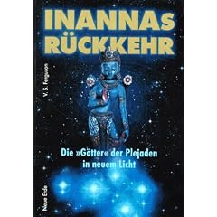 Inannas R�ckkehr: Die 'G�tter' der Plejaden in neuem Licht
