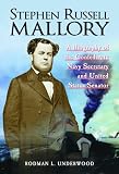 Stephen Russell Mallory: A Biography of the Confederate Navy Secretary And United States