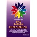 Das Farben Energiebuch. Farbtherapie - die Heilmethode der Zukunft