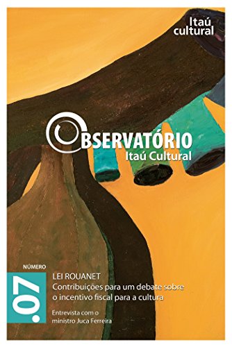 Revista Observatório Itaú Cultural - N° 07: Lei Rouanet. Contribuições para um Debate sobre o Incentivo Fiscal para a Cultura (Portuguese Edition)