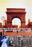 Republic Of Dreams : Greenwich Village, The American Bohemia, 1910-1960