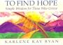 To Find Hope: Simple Wisdom for Those Who Grieve