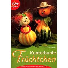 Kunterbunte Fr�chtchen. Basteln mit Naturmaterialien, Papier und Co