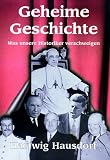 Geheime Geschichte - Was unsere Historiker verschweigen - Hartwig Hausdorf