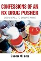 Confessions of an Rx Drug Pusher: God's Call to Loving Arms