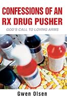 Confessions of an Rx Drug Pusher: God's Call to Loving Arms