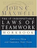 The 17 Indisputable Laws of Teamwork Workbook: Embrace Them and Empower Your Team