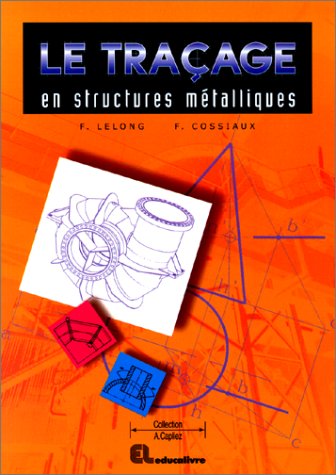 Le traçage en structures métalliques: CAP, BEP, bac pro, bac STI, BTS, formation continue