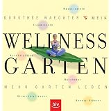 Wellness Garten: Mehr Garten Leben. Trauminseln, Kuschelpl�tze, Streichelpflanzen, Naschobst, Wasserspiele, Beauty-Kr�utervon "Doroth�e Waechter"