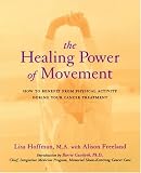 The Healing Power of Movement: How to Benefit from Physical Activity During Your Cancer Treatment
