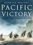 Pacific Victory: Tarawa to Okinawa 1943-1945