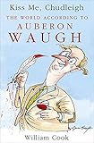 Kiss me, Chudleigh : the world according to Auberon Waugh