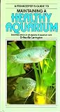 A fishkeeper's guide to maintaining a healthy aquarium : essential advice on all aspects of aquarium care