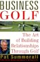 Business Golf: The Art of Building Relationships Through Golf