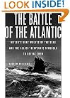 The Battle of the Atlantic: Hitler's Gray Wolves of the Sea and the Allies' Desperate Struggle to Defeat Them