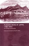 Russian Views of Japan, 1792-1913: An Anthology of Travel Writing (Routledgecurzon Studies in the Modern History of Asia)