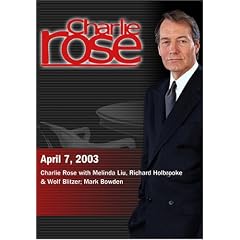 Charlie Rose with Melinda Liu, Richard Holbrooke & Wolf Blitzer; Mark Bowden (April 7, 2003)
