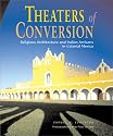 Theaters of Conversion: Religious Architecture and Indian Artisans in Colonial Mexico