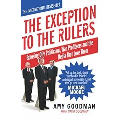 The Exception to the Rulers: Exposing Oily Politicians, War Profiteers and the Media That Love Them