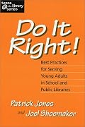 Do It Right! Best Practices for Serving Young Adults in School and Public Libraries (Teens @ the Library Series) (Teens the Library Series)