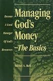 Managing God's Money-The Basics: Become a Good Manager of God's Resources