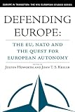 Buy : Defending Europe: The EU, NATO, and the Quest for European Autonomy (Europe in Transition: The NYU European Studies)