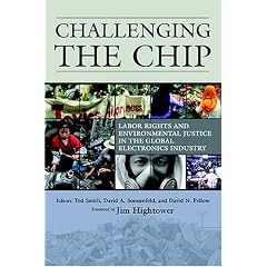 Challenging the Chip: Labor Rights and Environmental Justice in the Global Electronics Industry
