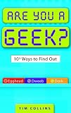 Are You a Geek?: 1,000 Ways to Find Out Tim Collins