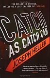 Catch As Catch Can: The Collected Stories and Other Writings