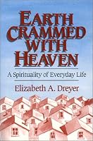 Earth Crammed With Heaven: A Spirituality of Everyday Life