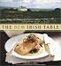 The New Irish Table: 70 Contemporary Recipes