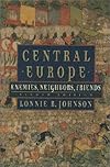 Central Europe: Enemies, Neighbors, Friends