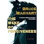 (The Wake of Forgiveness) By Machart, Bruce (Autho&hellip de Bruce Machart