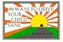 99 Ways to Drive Your Child Sane