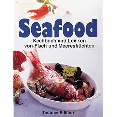 Seafood: Kochbuch und Lexikon von Fisch und Meeresfr�chten